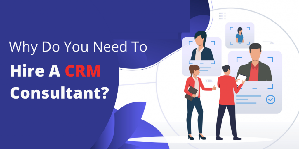 Why Do You Need To Hire A CRM Consultant