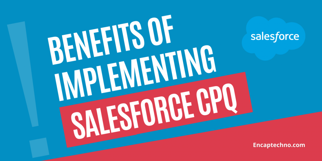 Benefits of Implementing Salesforce CPQ - Encaptechno