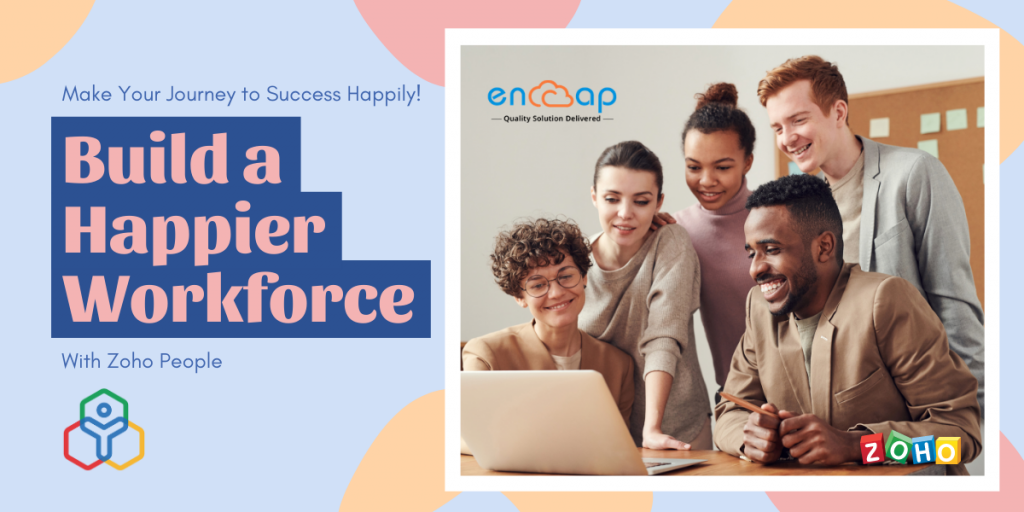 Build a Happier Workforce With Zoho People - Encaptechno