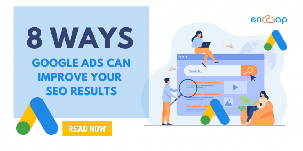 8 Ways Google Ads Can Improve Your SEO Results - Encaptechno