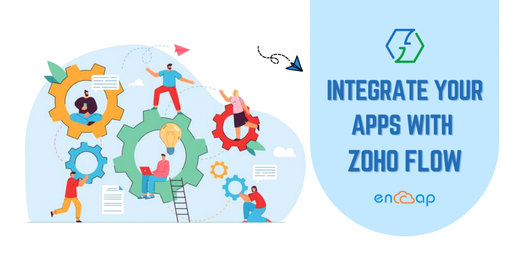 Integrate Your Apps with Zoho Flow - Encaptechno