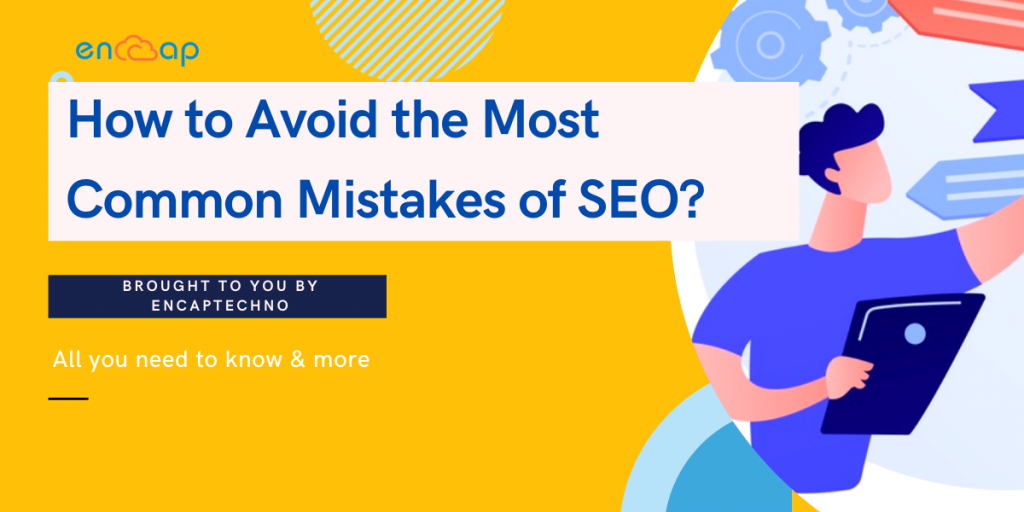 How to Avoid the Most Common Mistakes of SEO - Encaptechno
