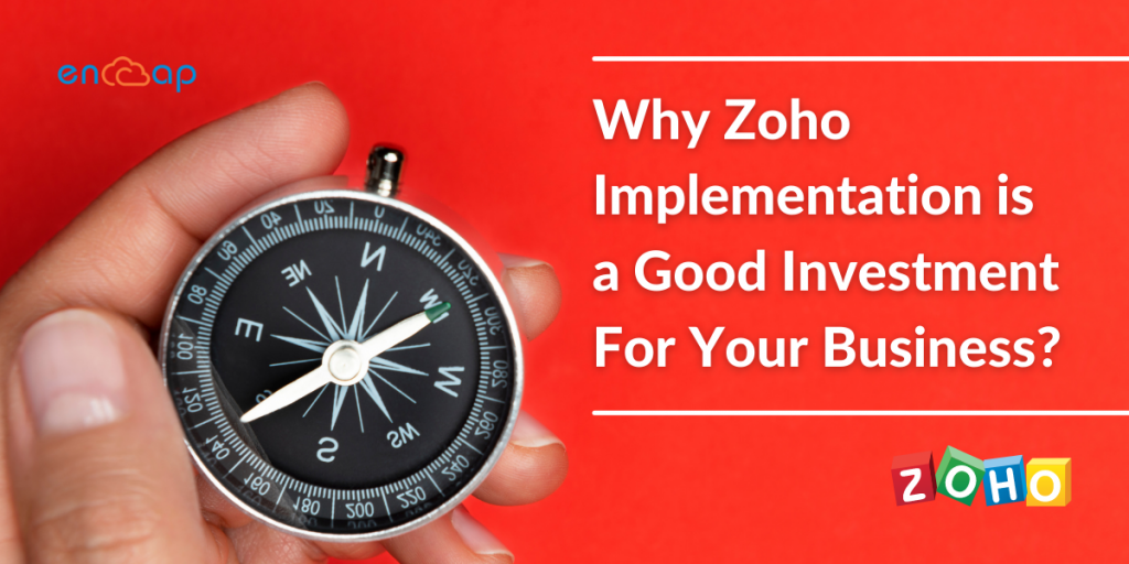 Why Is Zoho Implementation A Good Investment for Your Business - Encaptechno