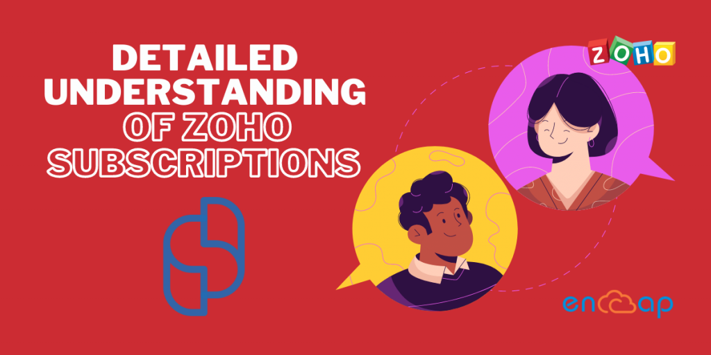 Detailed Understanding of Zoho Subscriptions | Encaptechno