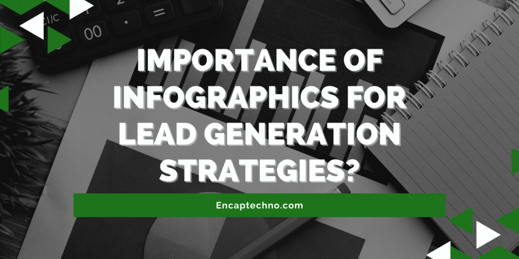 How are Infographics Important for Lead Generation Strategies? | Encaptechno