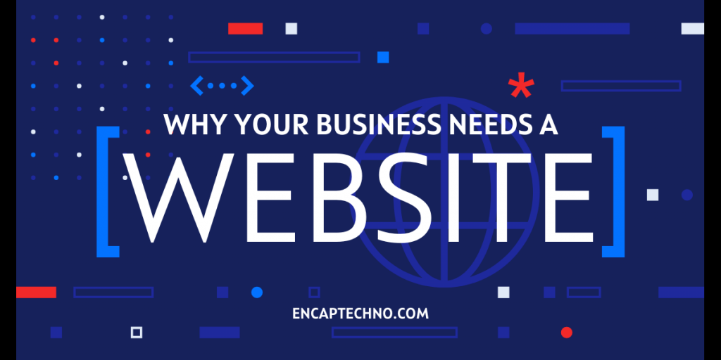 Why Your Business Needs a Website? | Encaptechno.com