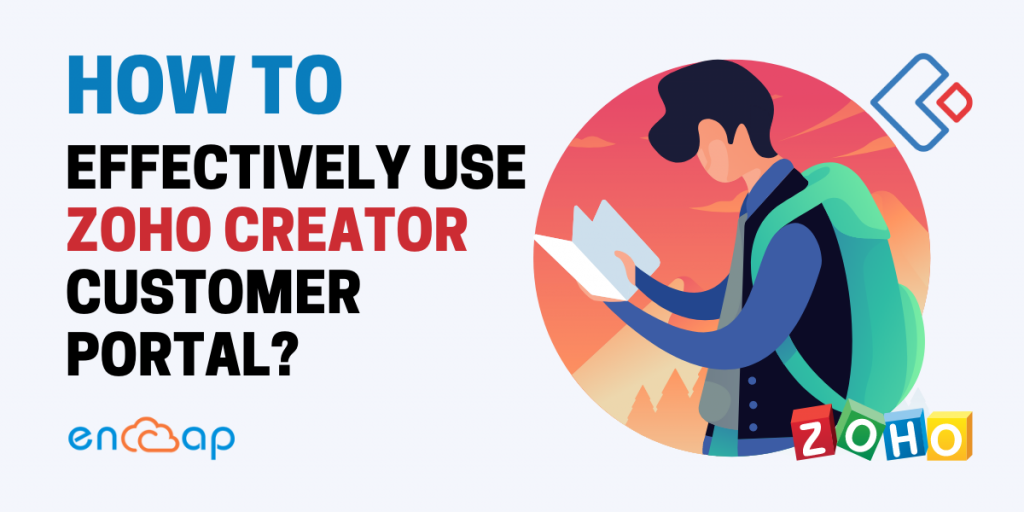 How to Effectively Use Zoho Creator Customer Portal? | Encaptechno