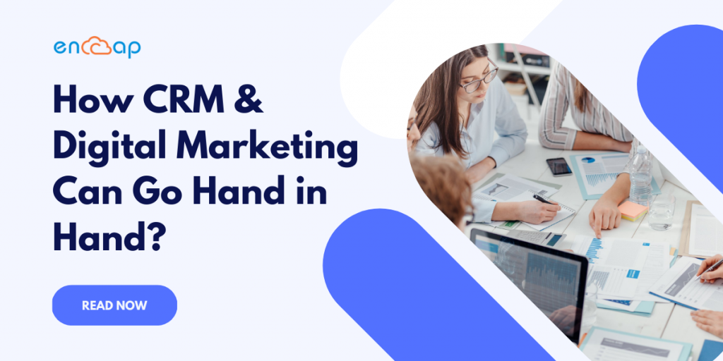 How CRM and Digital Marketing can go Hand in Hand? | Encaptechno