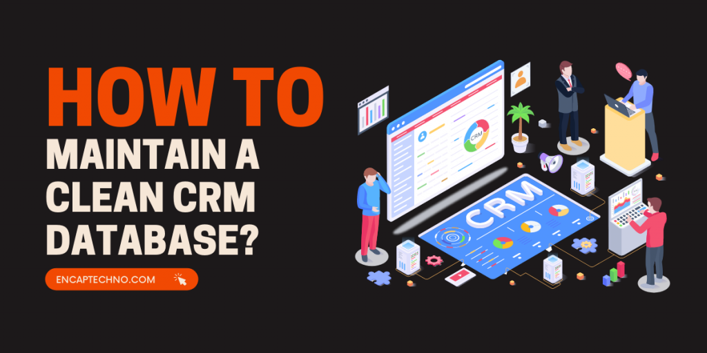 How to Maintain a Clean CRM Database? | Encaptechno