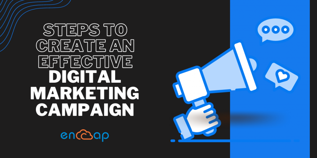 Steps to Create an Effective Digital Marketing Campaign | Encaptechno