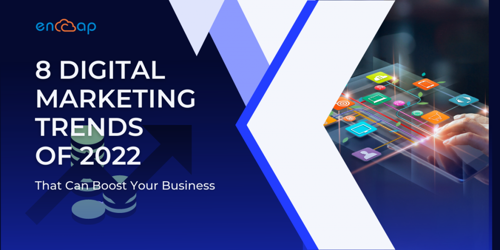 8 Digital Marketing Trends of 2022 that Can Boost Your Business