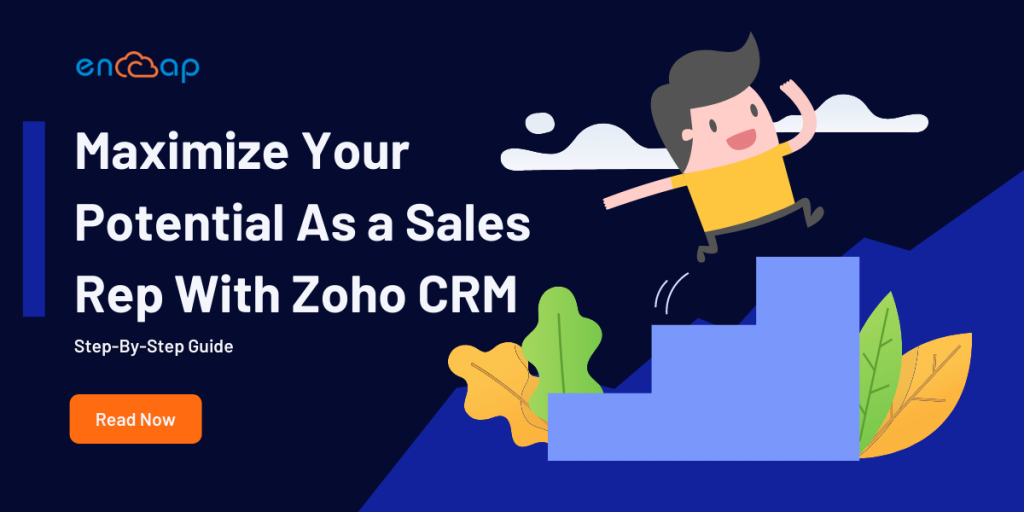 Maximize Your Potential As a Sales Representative With Zoho CRM _ Encaptechno