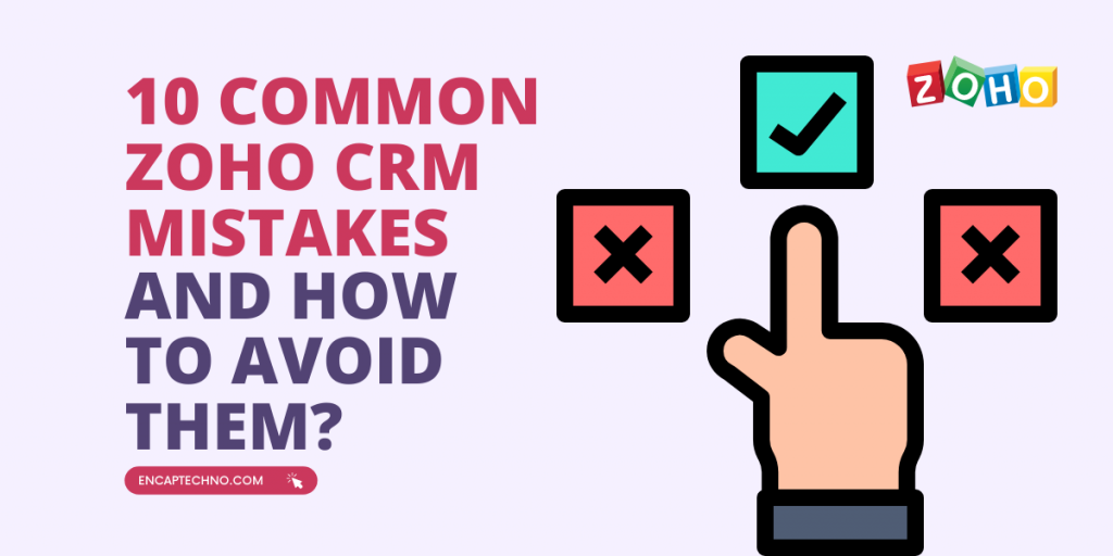 10 Common Zoho CRM Mistakes and How to Avoid Them? | Encaptechno