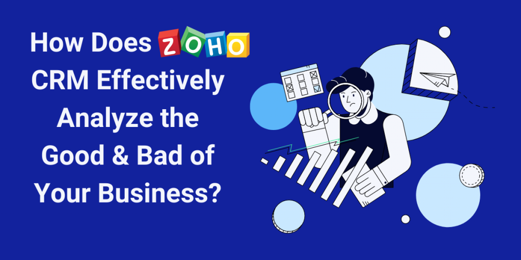 How Does Zoho CRM Effectively Analyze the Good and Bad of Your Business | Encaptechno